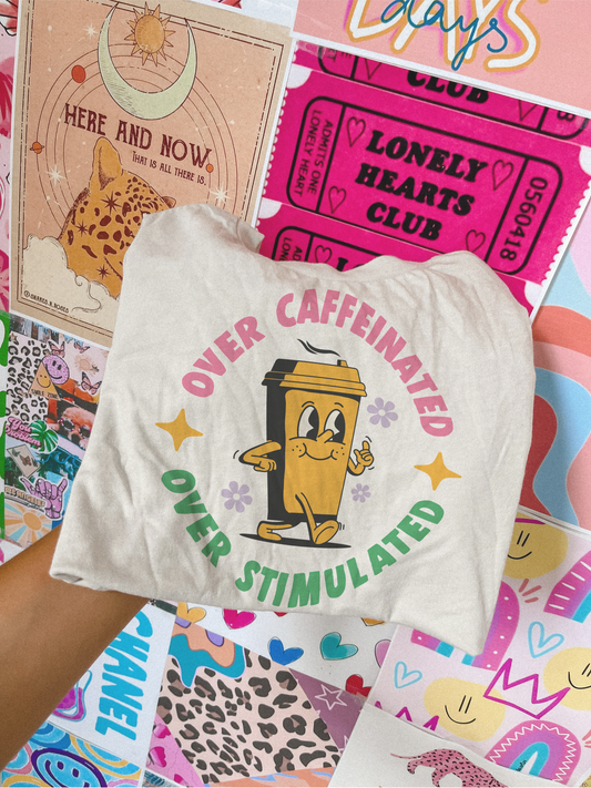 over caffeinated over stimulated tee // PRE-ORDER